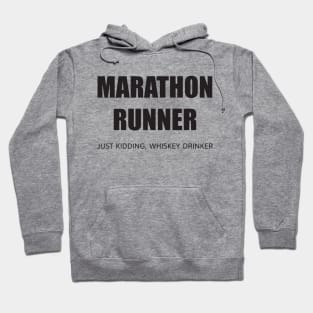 MARATHON RUNNER - JUST KIDDING, WHISKEY DRINKER Hoodie